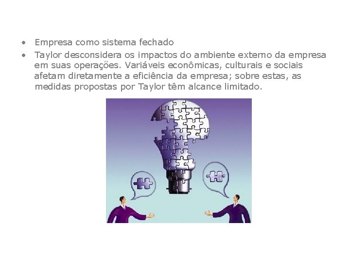  • Empresa como sistema fechado • Taylor desconsidera os impactos do ambiente externo