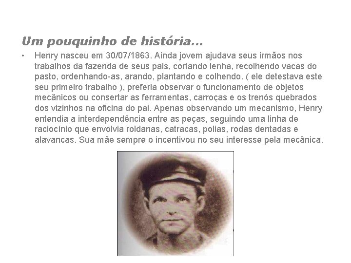 Um pouquinho de história. . . • Henry nasceu em 30/07/1863. Ainda jovem ajudava