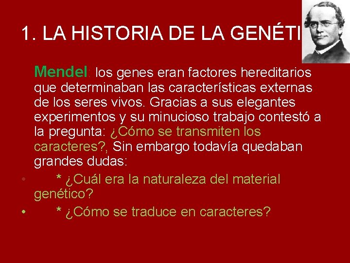 1. LA HISTORIA DE LA GENÉTICA Mendel: los genes eran factores hereditarios que determinaban