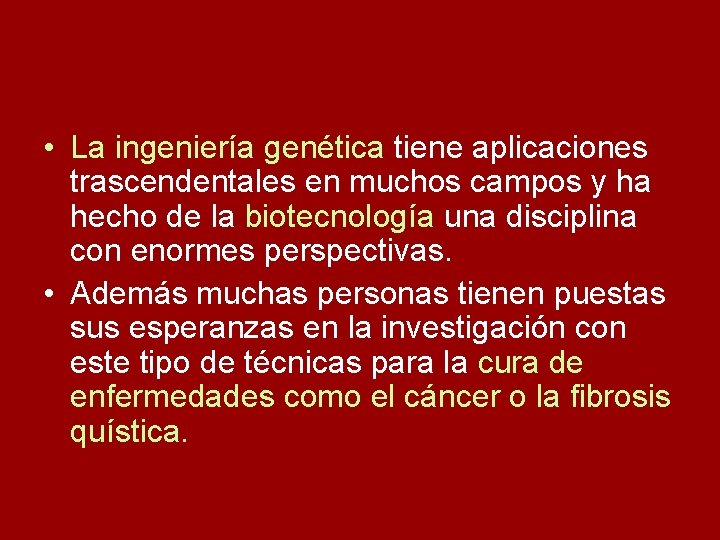  • La ingeniería genética tiene aplicaciones trascendentales en muchos campos y ha hecho