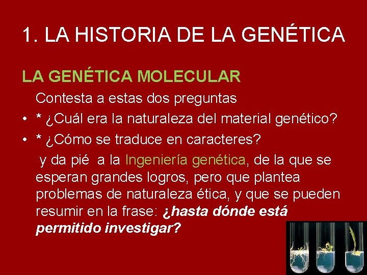 1. LA HISTORIA DE LA GENÉTICA MOLECULAR Contesta a estas dos preguntas • *