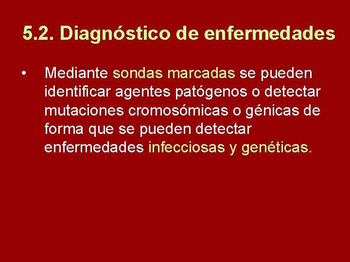 5. 2. Diagnóstico de enfermedades • Mediante sondas marcadas se pueden identificar agentes patógenos