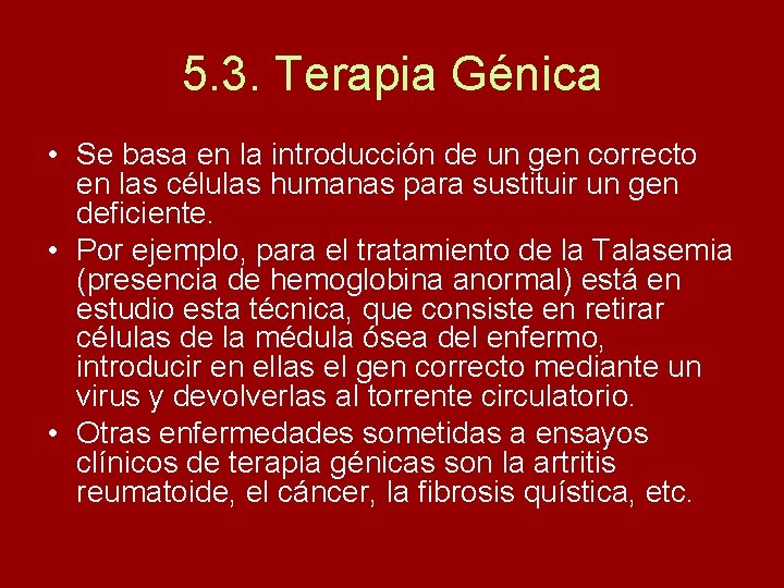 5. 3. Terapia Génica • Se basa en la introducción de un gen correcto