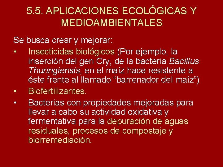 5. 5. APLICACIONES ECOLÓGICAS Y MEDIOAMBIENTALES Se busca crear y mejorar: • Insecticidas biológicos
