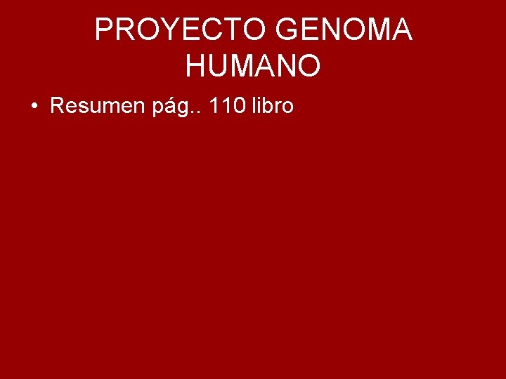 PROYECTO GENOMA HUMANO • Resumen pág. . 110 libro 