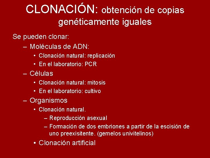 CLONACIÓN: obtención de copias genéticamente iguales Se pueden clonar: – Moléculas de ADN: •