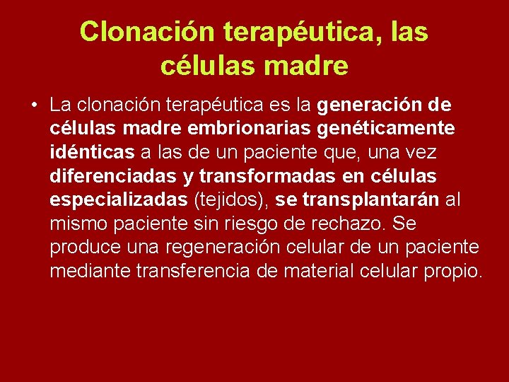 Clonación terapéutica, las células madre • La clonación terapéutica es la generación de células