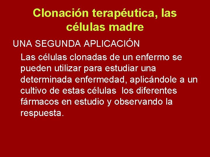 Clonación terapéutica, las células madre UNA SEGUNDA APLICACIÓN Las células clonadas de un enfermo