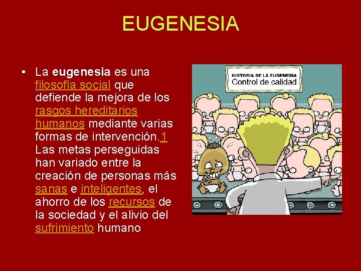 EUGENESIA • La eugenesia es una filosofía social que defiende la mejora de los