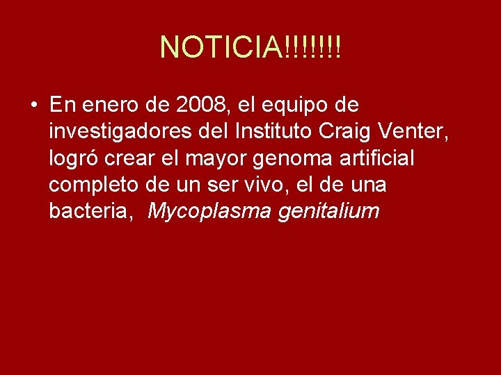 NOTICIA!!!!!!! • En enero de 2008, el equipo de investigadores del Instituto Craig Venter,