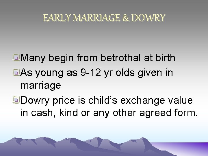 EARLY MARRIAGE & DOWRY Many begin from betrothal at birth As young as 9