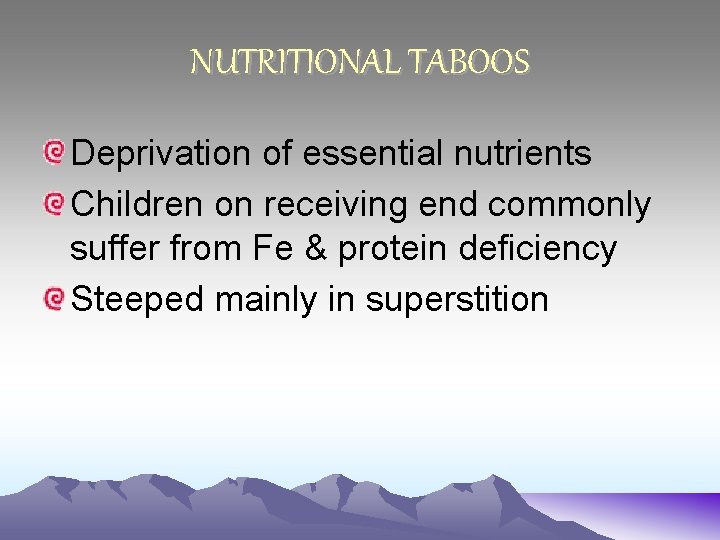 NUTRITIONAL TABOOS Deprivation of essential nutrients Children on receiving end commonly suffer from Fe
