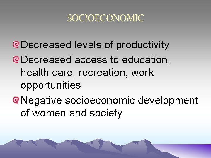 SOCIOECONOMIC Decreased levels of productivity Decreased access to education, health care, recreation, work opportunities