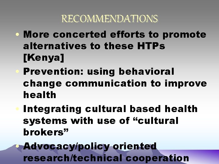 RECOMMENDATIONS • More concerted efforts to promote alternatives to these HTPs [Kenya] • Prevention: