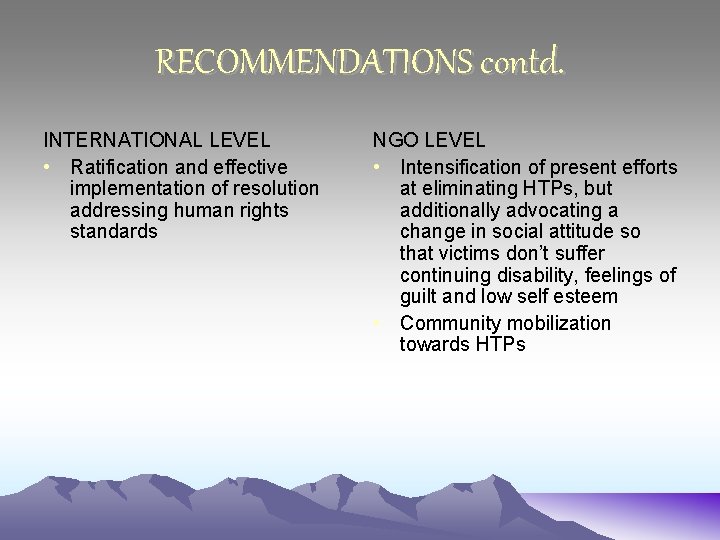 RECOMMENDATIONS contd. INTERNATIONAL LEVEL • Ratification and effective implementation of resolution addressing human rights
