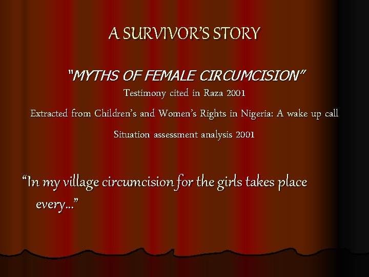 A SURVIVOR’S STORY “MYTHS OF FEMALE CIRCUMCISION” Testimony cited in Raza 2001 Extracted from
