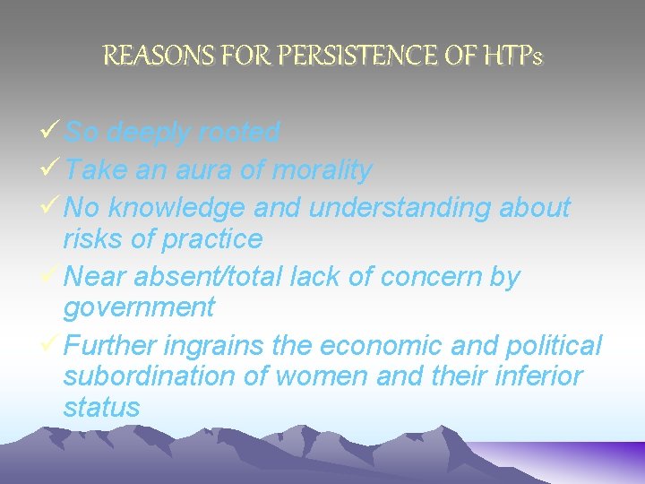 REASONS FOR PERSISTENCE OF HTPs ü So deeply rooted ü Take an aura of