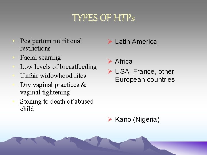 TYPES OF HTPs • Postpartum nutritional restrictions • Facial scarring • Low levels of