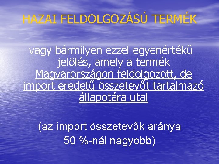 HAZAI FELDOLGOZÁSÚ TERMÉK vagy bármilyen ezzel egyenértékű jelölés, amely a termék Magyarországon feldolgozott, de