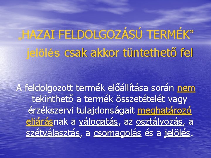 „HAZAI FELDOLGOZÁSÚ TERMÉK” jelölés csak akkor tüntethető fel A feldolgozott termék előállítása során nem