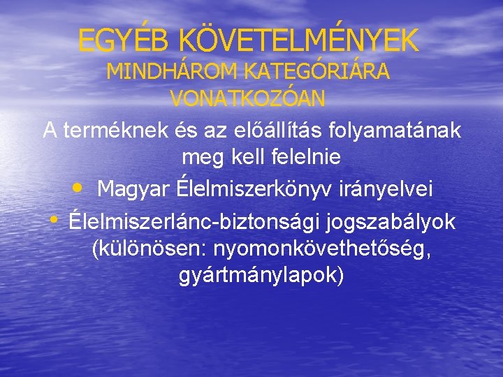 EGYÉB KÖVETELMÉNYEK MINDHÁROM KATEGÓRIÁRA VONATKOZÓAN A terméknek és az előállítás folyamatának meg kell felelnie