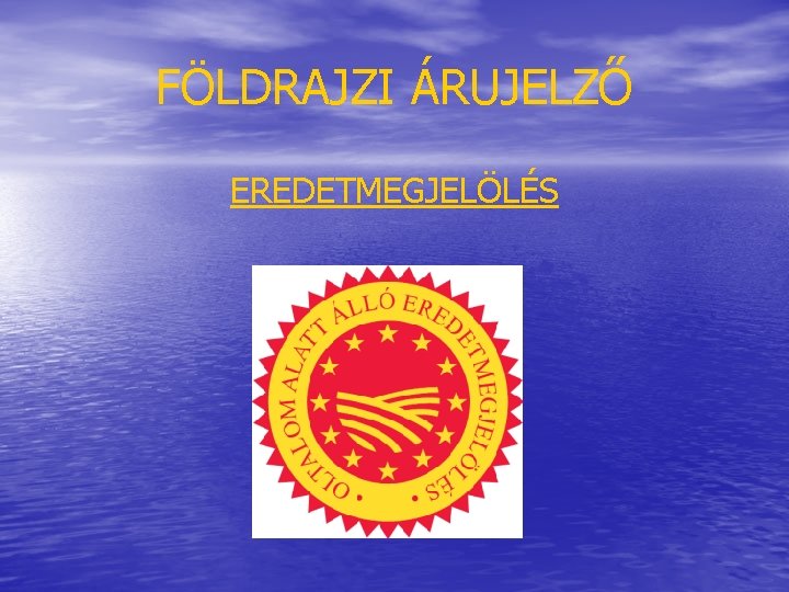 FÖLDRAJZI ÁRUJELZŐ EREDETMEGJELÖLÉS 