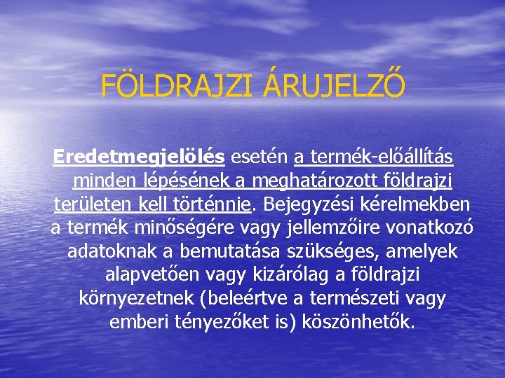 FÖLDRAJZI ÁRUJELZŐ Eredetmegjelölés esetén a termék-előállítás minden lépésének a meghatározott földrajzi területen kell történnie.