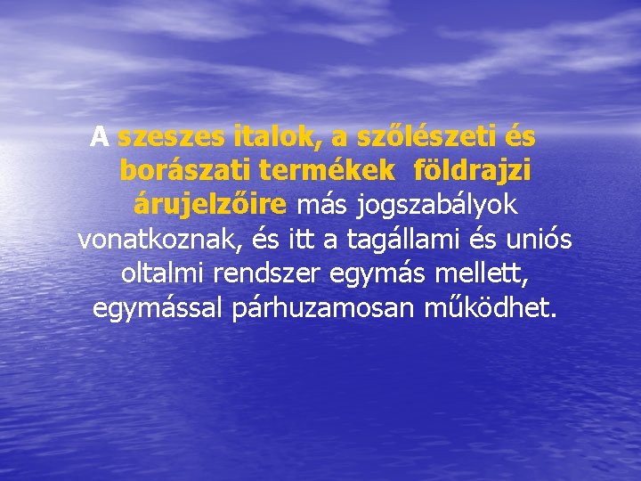 A szeszes italok, a szőlészeti és borászati termékek földrajzi árujelzőire más jogszabályok vonatkoznak, és