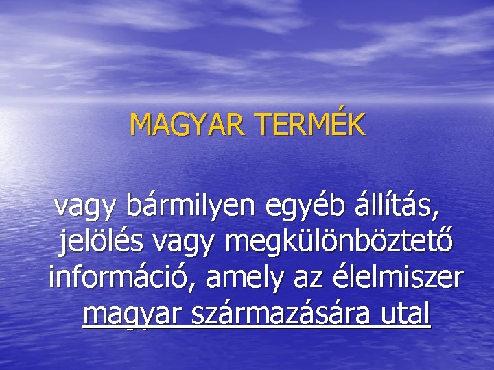 MAGYAR TERMÉK vagy bármilyen egyéb állítás, jelölés vagy megkülönböztető információ, amely az élelmiszer magyar
