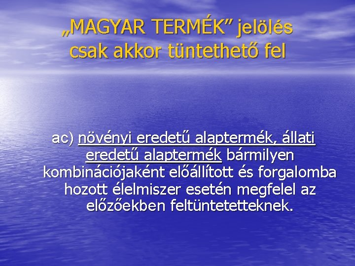 „MAGYAR TERMÉK” jelölés csak akkor tüntethető fel ac) növényi eredetű alaptermék, állati eredetű alaptermék