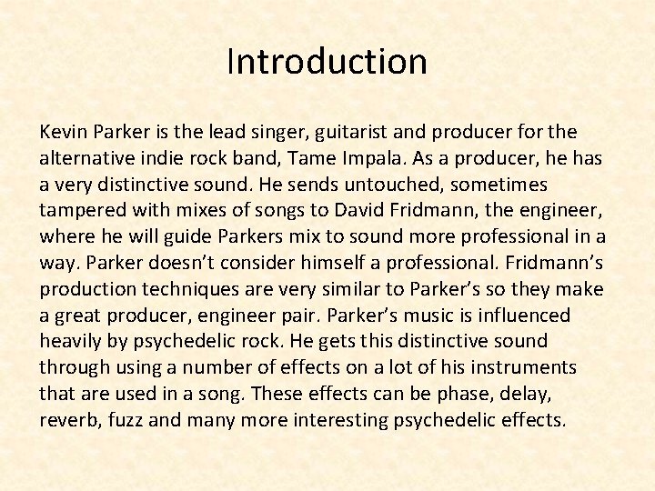 Introduction Kevin Parker is the lead singer, guitarist and producer for the alternative indie