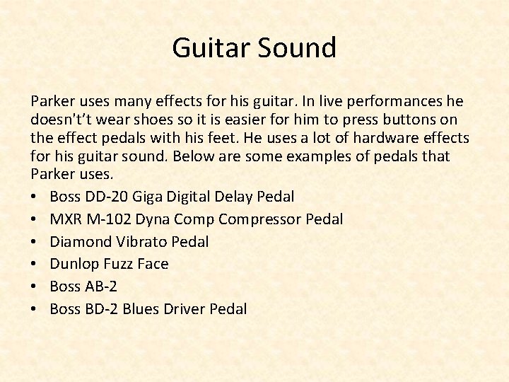 Guitar Sound Parker uses many effects for his guitar. In live performances he doesn't’t