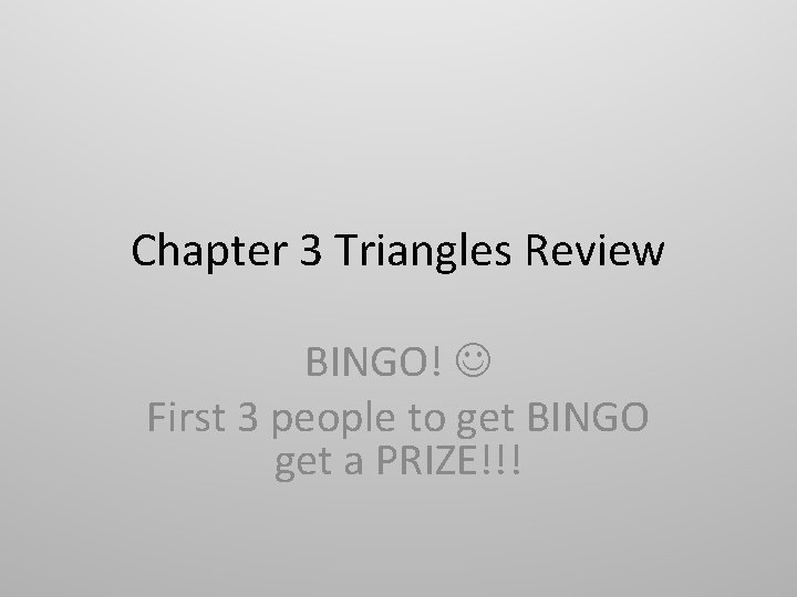 Chapter 3 Triangles Review BINGO! First 3 people to get BINGO get a PRIZE!!!