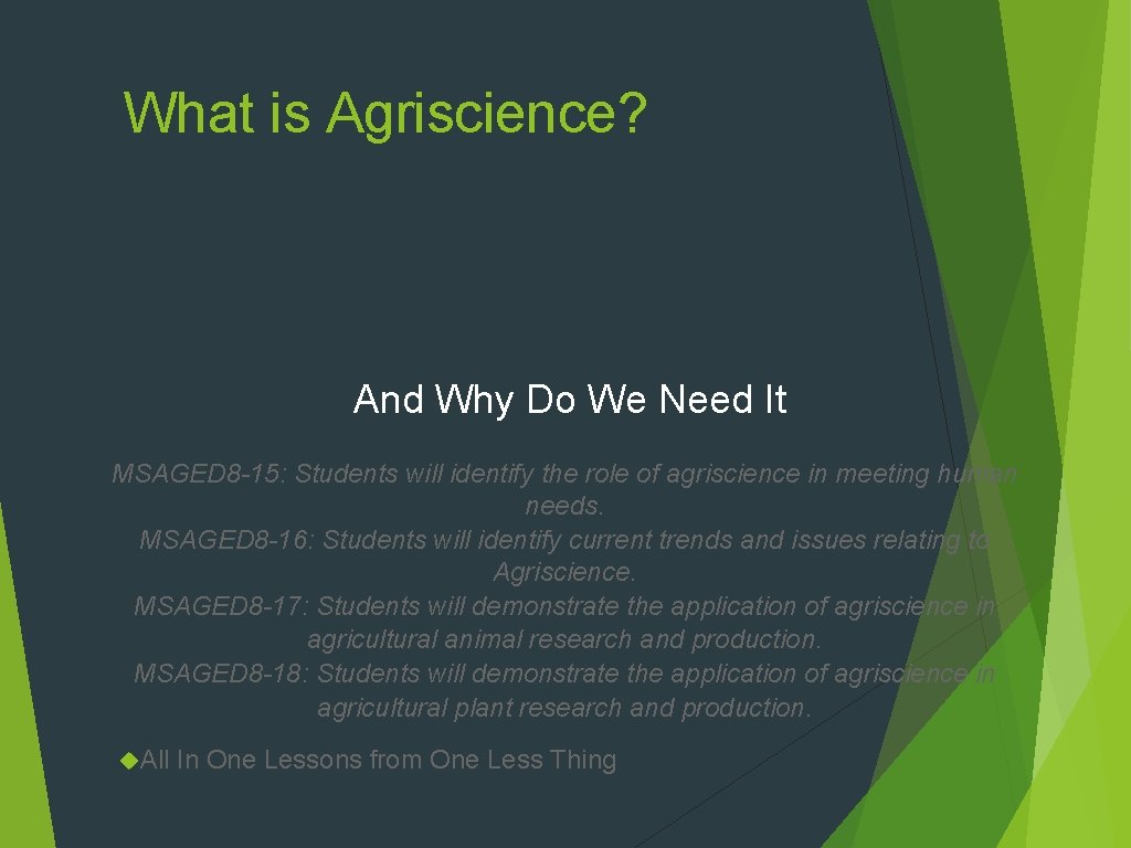 What is Agriscience? And Why Do We Need It MSAGED 8 -15: Students will