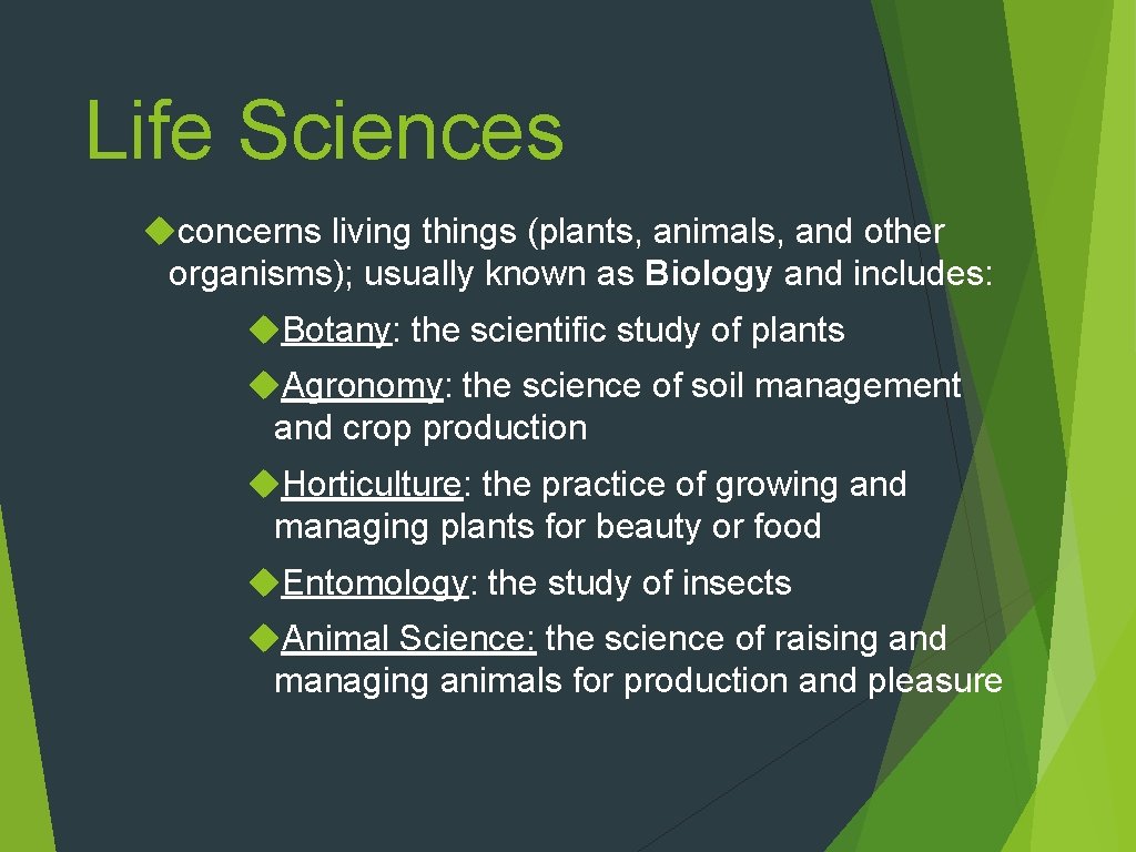 Life Sciences concerns living things (plants, animals, and other organisms); usually known as Biology
