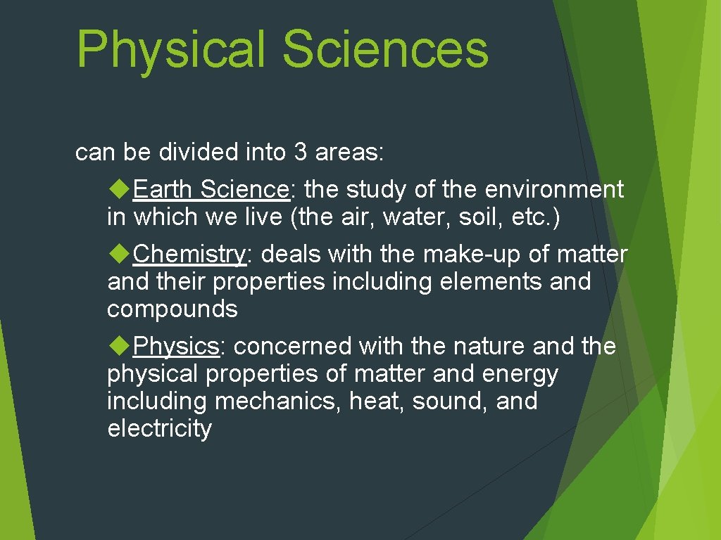 Physical Sciences can be divided into 3 areas: Earth Science: the study of the