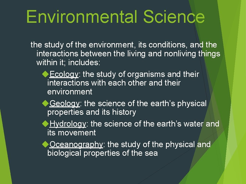 Environmental Science the study of the environment, its conditions, and the interactions between the