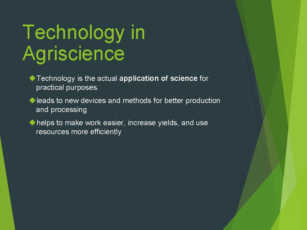 Technology in Agriscience Technology is the actual application of science for practical purposes. leads