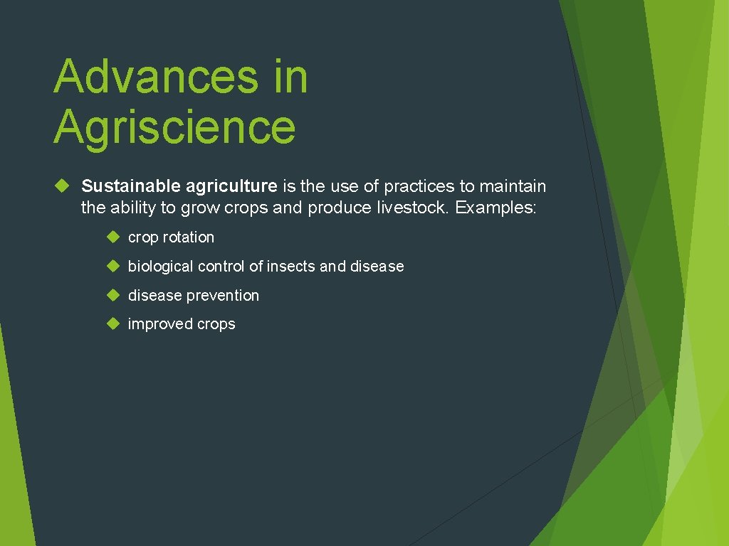 Advances in Agriscience Sustainable agriculture is the use of practices to maintain the ability