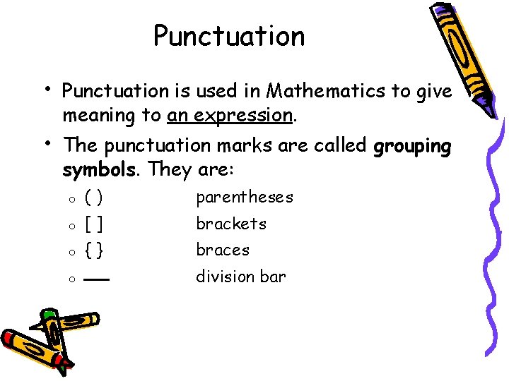 Punctuation • Punctuation is used in Mathematics to give meaning to an expression. •