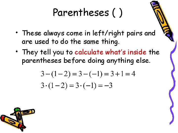 Parentheses ( ) • These always come in left/right pairs and are used to