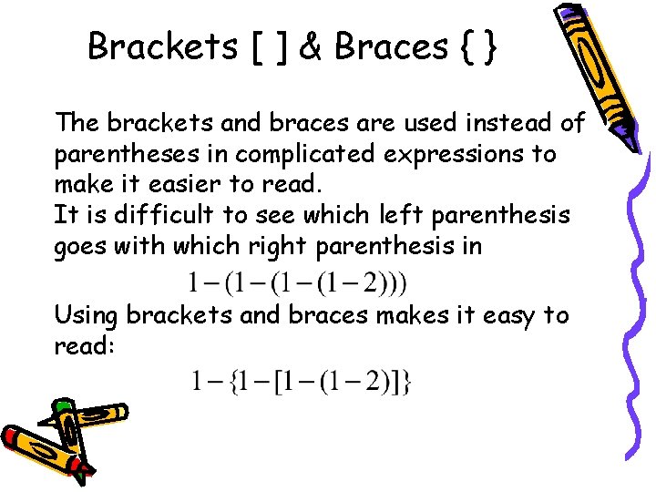 Brackets [ ] & Braces { } The brackets and braces are used instead
