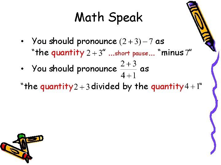 Math Speak • You should pronounce as “the quantity ” …short pause… “minus ”