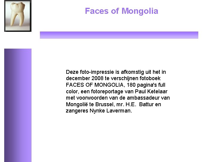 Faces of Mongolia Deze foto-impressie is afkomstig uit het in december 2008 te verschijnen