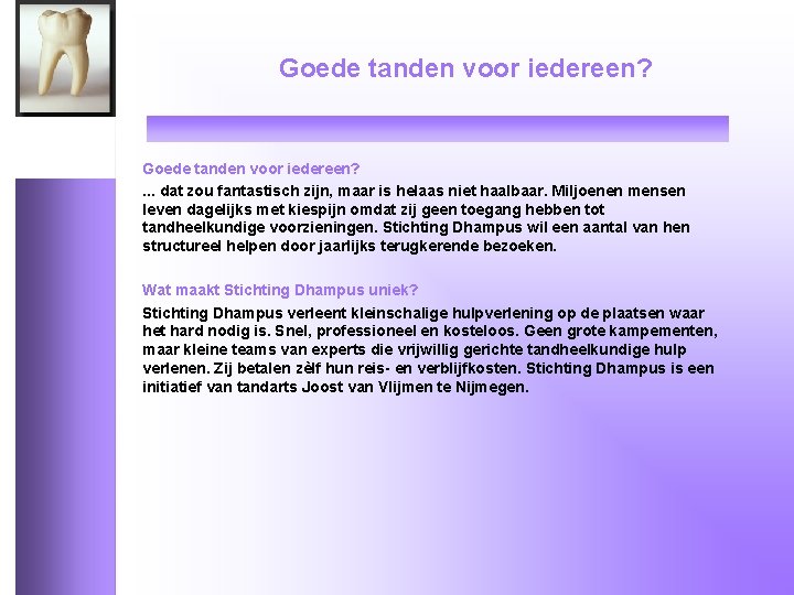 Goede tanden voor iedereen? . . . dat zou fantastisch zijn, maar is helaas
