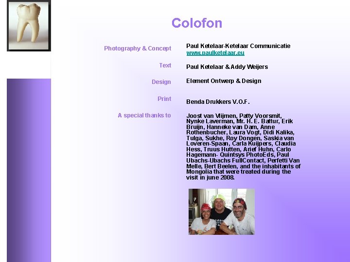 Colofon Photography & Concept Text Design Print A special thanks to Paul Ketelaar-Ketelaar Communicatie