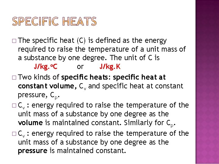 � The specific heat (C) is defined as the energy required to raise the