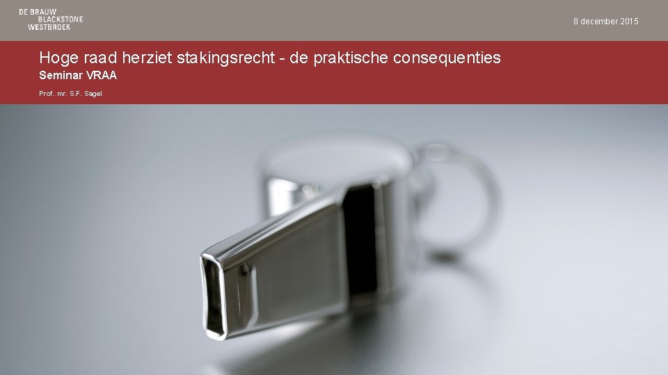 8 december 2015 Hoge raad herziet stakingsrecht - de praktische consequenties Seminar VRAA Prof.