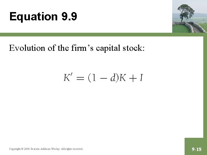 Equation 9. 9 Evolution of the firm’s capital stock: Copyright © 2008 Pearson Addison-Wesley.