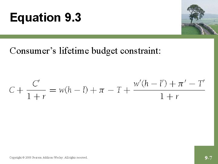 Equation 9. 3 Consumer’s lifetime budget constraint: Copyright © 2008 Pearson Addison-Wesley. All rights